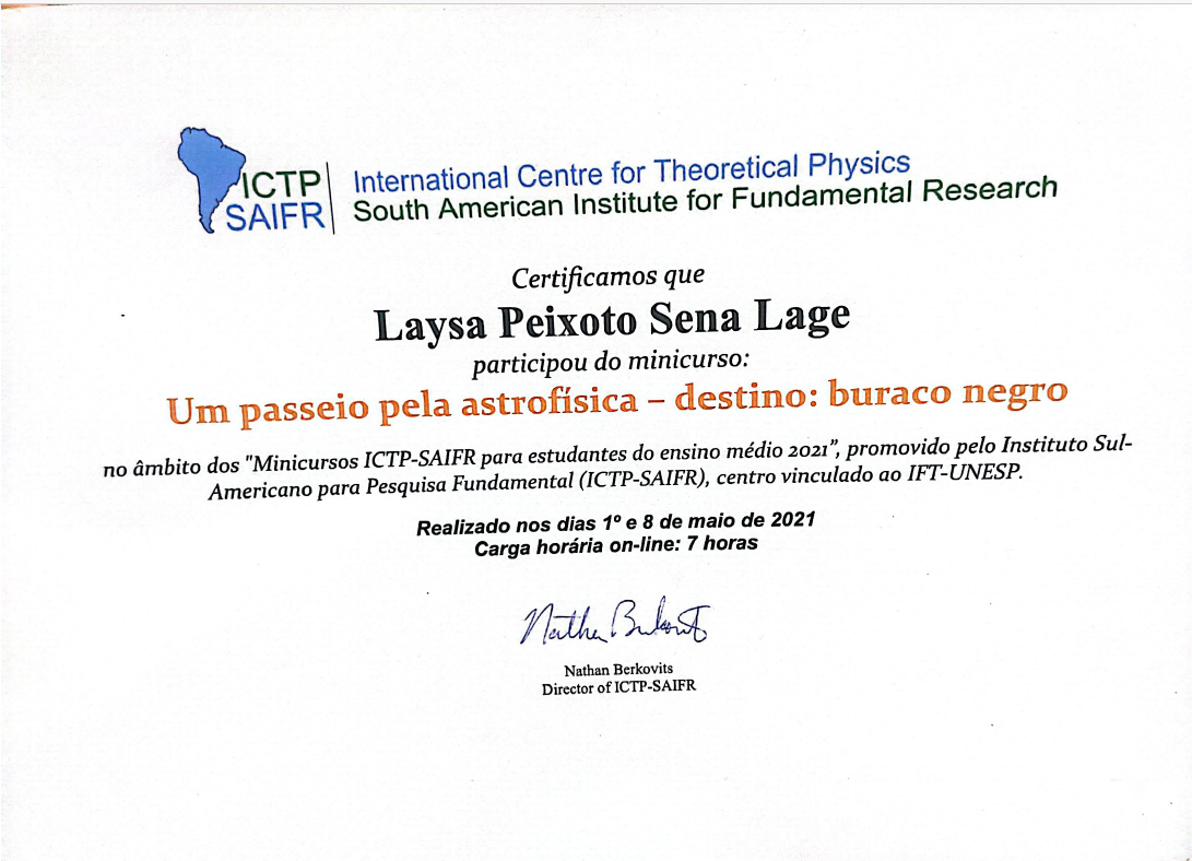 Divulgação / Laysa Peixoto Certificado referente ao minicurso “Um passeio pela astrofísica – destino: buraco negro”, promovido pelo ICTP-SAIFR, com carga horária de 7 horas. Divulgação / Laysa Peixoto