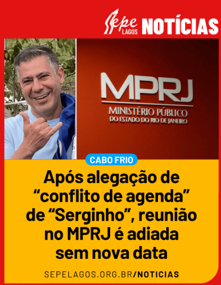 Reunião entre Sepe Lagos, Prefeitura de Cabo Frio e MPRJ é adiada sem nova data